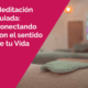 MEDITACIÓN GUIADA. Conectando con el sentido de la vida. 6 de marzo de 2026 3 Meditación guiada. Conectando con el sentido de la vida.